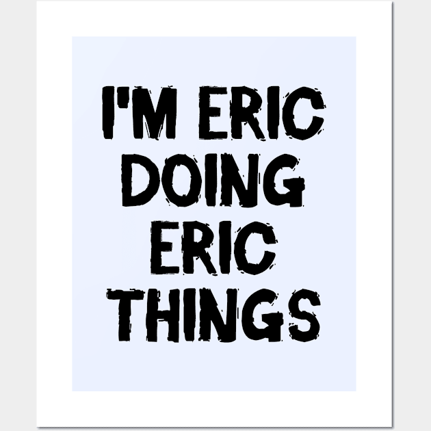 I'm Eric doing Eric things Wall Art by hoopoe